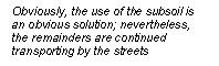 Text Box: Obviously, the use of the subsoil is an obvious solution; nevertheless, the remainders are continued transporting by the streets