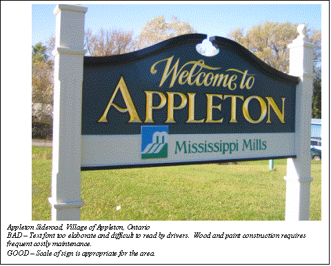 Text Box:  
Appleton Sideroad, Village of Appleton, Ontario
BAD  Text font too elaborate and difficult to read by drivers.  Wood and paint construction requires frequent costly maintenance.
GOOD  Scale of sign is appropriate for the area. 
