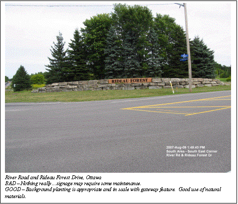 Text Box:  
River Road and Rideau Forest Drive, Ottawa
BAD  Nothing reallysignage may require some maintenance.
GOOD  Background planting is appropriate and in scale with gateway feature.  Good use of natural materials.

