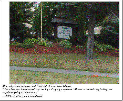 Text Box:  
McCarthy Road between Paul Anka and Plante Drive, Ottawa
BAD  Location too recessed to provide good signage exposure.  Materials are not long lasting and require ongoing maintenance.
GOOD  Font is good size and style.

